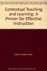 Contextual Teaching and Learning A Primer for Effective Instruction