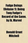 Fudge Doings  Being Tony Fudge's Record of the Same by Ik Marvel