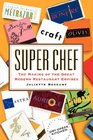 Super Chef The Making of the Great Modern Restaurant Empires