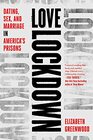 Love Lockdown Dating Sex and Marriage in America's Prisons