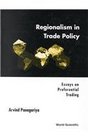 Regionalism in Trade Policy Essays on Preferential Trading