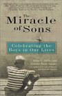 The Miracle of Sons Celebrating the Boys in Our Lives