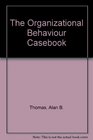The Organizational Behaviour Casebook Cases and Concepts in Organizational Behavior