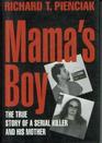 Mama's Boy The True Story of a Serial Killer and His Mother