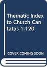 Thematic Index to Church Cantatas 1120