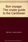 Bon voyage The cruise guide to the Caribbean