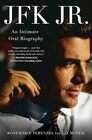 JFK Jr An Intimate Oral Biography