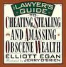 Lawyer's Guide to Cheating Stealing and Amassing Obscene Wealth An Impolite Brief on the Legal Profession