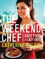 The Weekend Chef Easy Food for Lazy Days
