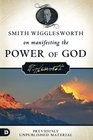 Smith Wigglesworth on Manifesting the Power of God Walking in God's Anointing Every Day of the Year