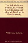 The Safe Medicine Book An Essential Guide to Aging and Using Medications