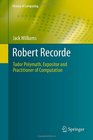Robert Recorde Tudor Polymath Expositor and Practitioner of Computation