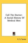 Call The Doctor A Social History Of Medical Men