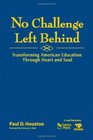 No Challenge Left Behind Transforming American Education Through Heart and Soul