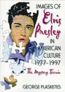 Images of Elvis Presley in American Culture 19771997 The Mystery Terrain