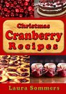 Christmas Cranberry Recipes Cooking with Cranberries for the Holidays