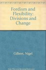 Fordism and Flexibility Divisions and Change