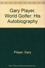 Gary Player world golfer His autobiography