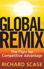 Global Remix The Fight for Competitive Advantage