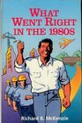 What Went Right in the 1980s A Choice Outstanding Academic Book 1994
