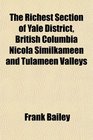 The Richest Section of Yale District British Columbia Nicola Similkameen and Tulameen Valleys