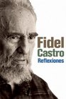 Reflexiones Una seleccion de los comentarios de Fidel Castro