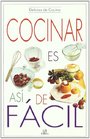 Cocinar Es Asi Es Facil/ Easy Cooking (Delicias De Cocina / Cooking Delights) (Spanish Edition)