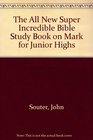 The All New Super Incredible Bible Study Book on Mark for Junior Highs