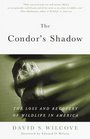 The Condor's Shadow  The Loss and Recovery of Wildlife in America