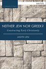 Neither Jew nor Greek Constructing Early Christianity