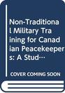 NonTraditional Military Training for Canadian Peacekeepers A Study