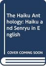 The Haiku Anthology Haiku and Senryu in English