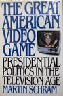 The Great American Video Game Presidential Politics in the Television Age