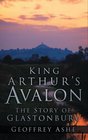 King Arthur's Avalon The Story of Glastonbury