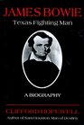 James Bowie Texas Fighting Man  A Biography