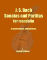 J S Bach Sonatas and Partitas for Mandolin the complete Sonatas and Partitas for solo violin transcribed for mandolin in staff notation and tablature