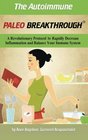 The Autoimmune Paleo Breakthrough A Revolutionary Protocol to Rapidly Decrease Inflammation and Balance Your Immune System