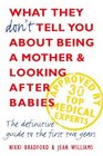 What They Don't Tell You About Being a Mother and Looking After Babies The Definitive Guide to the First Two Years
