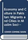 Economy and Culture in Pakistan Migrants and Cities in Muslim Society