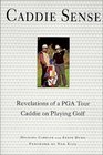 Caddie Sense Revelations of a Pga Tour Caddie on Playing Golf