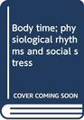 Body time physiological rhythms and social stress