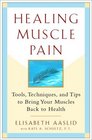 Healing Muscle Pain  Tools Techniques and Tips to Bring Your Muscles Back to Health