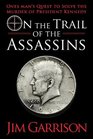 On the Trail of the Assassins One Man's Quest to Solve the Murder of President Kennedy