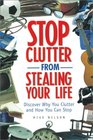 Stop Clutter from Stealing Your Life Discover Why You Clutter and How You Can Stop