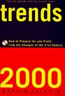 Trends 2000 How to Prepare for and Profit from the Changes of the 21st Century