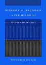 Dynamics Of Leadership In Public Service Theory And Practice