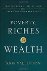 Poverty Riches and Wealth Moving from a Life of Lack into True Kingdom Abundance