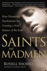 Saints and Madmen How Pioneering Psychiatrists Are Creating a New Science of the Soul