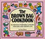 The Brown Bag Cookbook Nutritious Portable Lunches for Kids and Adults