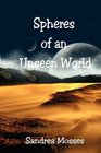 Spheres of an Unseen World